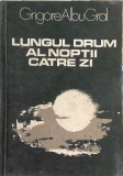 Lungul drum al noptii catre zi, Grigore Albu Gral, cu dedicatia autorului, cu semnatura, 1981.