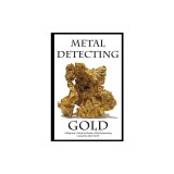 Metal Detecting Gold: A Beginner's Guide to Modern Gold Prospecting