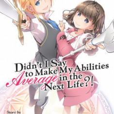 Didn't I Say to Make My Abilities Average in the Next Life?! (Light Novel) Vol. 3