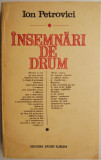 Insemnari de drum - Ion Petrovici (Roman) Carte Beletristica