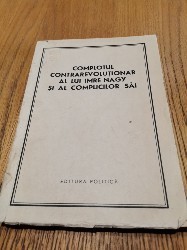 COMPLOTUL CONTRAREVOLUTIONAR AL LUI NAGY SI AL COMPLICILOR SAI - Editura Politica, 1959, 192 p. cu imagini in text