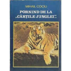 Pornind de la Cartile Junglei. Pledoarie pentru echilibrul ecologic - Mihail Cociu