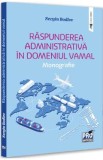 Raspunderea administrativa in domeniul vamal. Monografie - Sergiu Bodlev