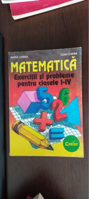 MATEMATICA EXERCITII SI PROBLEME CLASELE I-IV MARIA CHERA CORINT foto