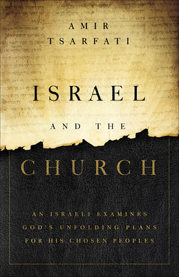 Israel and the Church: An Israeli Examines God&amp;#039;s Unfolding Plans for His Chosen Peoples foto