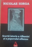 NICOLAE IORGA - SCURTA ISTORIE A ALBANIEI SI A POPORULUI ALBANEZ, 2019