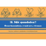 Mit gondolsz? 3. &Ouml;sszehasonl&iacute;t&aacute;s, rendez&eacute;s, elvon&aacute;s - &Ouml;sszehasonl&iacute;t&aacute;s, rendez&eacute;s, elvon&aacute;s - D&eacute;k&aacute;ny Judit
