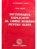 Aura Brais - Dictionarul explicativ al limbii romane pentru elevi (Editia: 1999)