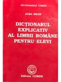 Aura Brais - Dicționarul explicativ al limbii rom&acirc;ne pentru elevi (editia 1999)