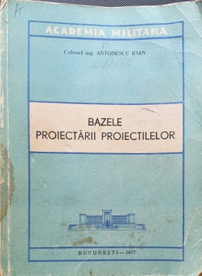 BAZELE PROIECTARII PROIECTILELOR - CURS COMPLET- Antonescu Ioan foto