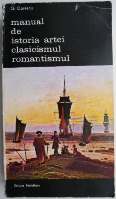 Manual de istoria artei clasicismul romantismul &amp;ndash; G. Oprescu foto