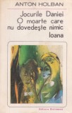 Anton Holban - O moarte care nu dovedeste nimic. Ioana. Jocurile Daniei