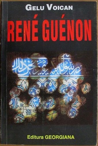 Gelu Voican - Rene Guenon Un marturisitor al Predaniei esoteric Orient Evola RAR