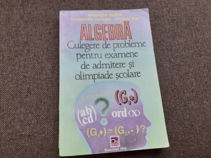 GHEORGHE ANDREI ALGEBRA CULEGERE DE PROBLEME PENTRU OLIMPIADE