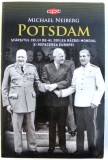 POTSDAM - SFARSITUL CELUI DE- AL DOILEA RAZBOI MONDIAL SI REFACEREA EUROPEI de MICHAEL NEIBERG , 2018