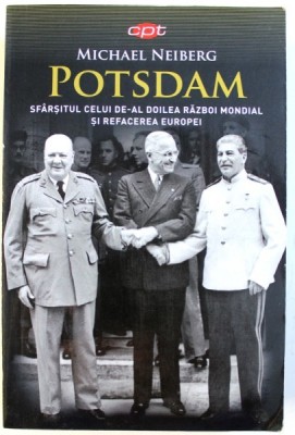 POTSDAM - SFARSITUL CELUI DE- AL DOILEA RAZBOI MONDIAL SI REFACEREA EUROPEI de MICHAEL NEIBERG , 2018 foto