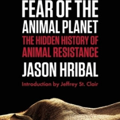 Fear of the Animal Planet: The Hidden History of Animal Resistance