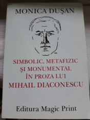 Monica Dușan - Simbolic, metafizic și monumental &amp;icirc;n proza lui Mihail Diaconescu foto