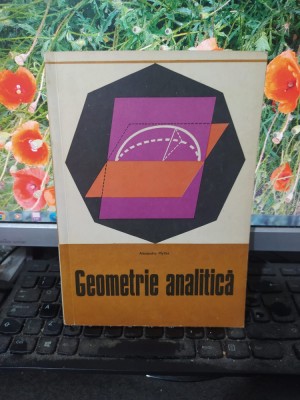 Alexandru Myller, Geometrie analitică, ediția a III-a, București 1972, 112 foto