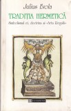 Julius Evola - Traditia hermetica. Simbolismul ei, doctrina si "Arta Regala"