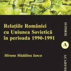 Relatiile Romaniei cu Uniunea Sovietica in perioada 1990-1991 - Miruna Madalina Iancu