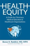 Health Equity: A Guide for Clinicians, Medical Educators &amp; Healthcare Organizations