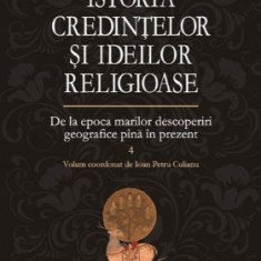 Istoria credintelor si ideilor religioase, vol. IV - Mircea Eliade