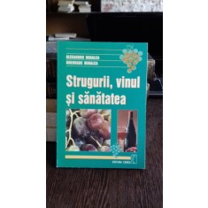 STRUGURII, VINUL SI SANATATEA - ALEXANDRU MIHALCA