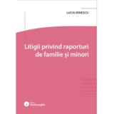 Litigii privind raporturi de familie si minori - Lucia Irinescu