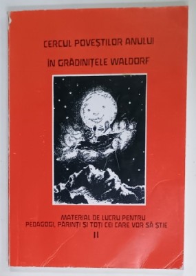 CERCUL POVESTILOR ANULUI IN GRADINITELE WALDORF , MATERIAL DE LUCRU PENTRU PEDAGOGI , PARINTI , ETC. , VOLUMUL II , ANII &amp;#039;2000 , PREZINTA URME DE UZUR foto