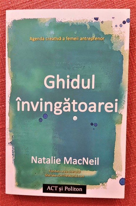 Ghidul invingatoarei. Agenda creativa a femeii antreprenor - Natalie MacNeil