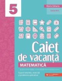Cumpara ieftin Matematica. Caiet de vacanta. Suport teoretic, exercitii si probleme aplicative. Clasa a 5-a. Editia a V-a/Maria Zaharia, Paralela 45