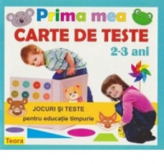 Prima mea carte de teste. Jocuri si teste de inteligenta pentru educatie timpurie, 2-3 ani