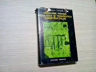 PROBLEME PRIVIND PATOLOGIA SI TERAPEUTICA CONSTRUCTIILOR - S. Tologea - 1977 foto