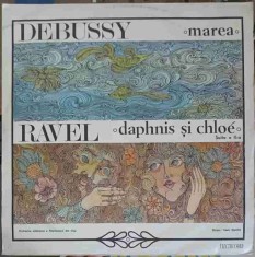 Disc vinil, LP. Marea. Daphnis si Chloe-CLAUDE DEBUSSY, MAURICE RAVEL-253316