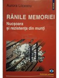 Aurora Liiceanu - Ranile memoriei - Nucsoara si rezistenta din munti (Editia: 2003)