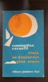 Viața de dimineața p&acirc;nă seara - Constantina Caranfil