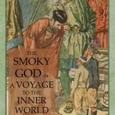 The Smoky God or A Voyage to the Inner World: Esoteric Classics: Occult Fiction