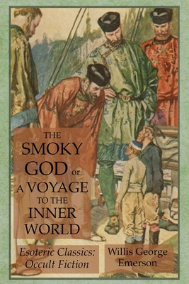 The Smoky God or A Voyage to the Inner World: Esoteric Classics: Occult Fiction foto