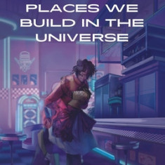 Places We Build in the Universe: A Latine Genre Anthology