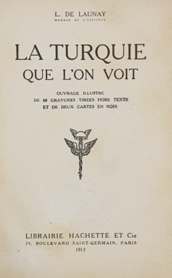 LA TURQUIE QUE L&amp;#039;ON VOIT par L. DE LAUNAY - PARIS, 1913 foto
