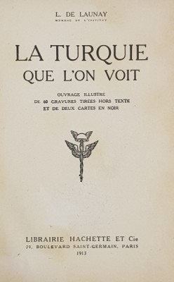 LA TURQUIE QUE L&amp;#039;ON VOIT par L. DE LAUNAY - PARIS, 1913 foto