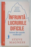 INFRUNTA LUCRURILE DIFICILE , STIINTA DIN SPATELE REZILIENTEI de STEVE MAGNESS , 2023
