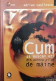 Cumpara ieftin Cum sa muscam azi din painea zilei de maine - 2006 - Adrian Vasilescu ($R142), Minerva