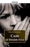 Cumpara ieftin Cum să biruim frica - Paperback brosat - Dmitry Semenik - Sophia