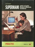Cumpara ieftin SUPERMAMI - GHID COMPLET PENTRU MĂMICILE MODERNE - LIZ FRASER - PRACTIC