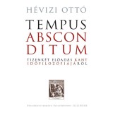 Tempus absconditum - Tizenk&eacute;t előad&aacute;s Kant időfiloz&oacute;fi&aacute;j&aacute;r&oacute;l - H&eacute;vizi Ott&oacute;