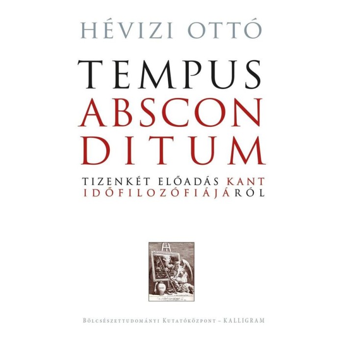Tempus absconditum - Tizenk&eacute;t előad&aacute;s Kant időfiloz&oacute;fi&aacute;j&aacute;r&oacute;l - H&eacute;vizi Ott&oacute;