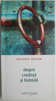 Despre credinta si indoiala &amp;ndash; Antonie Bloom foto