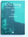 OPERE COMPLETE , VOL. 18 / PARTEA I : VIATA SIMBOLICA de C.G.JUNG , 2014